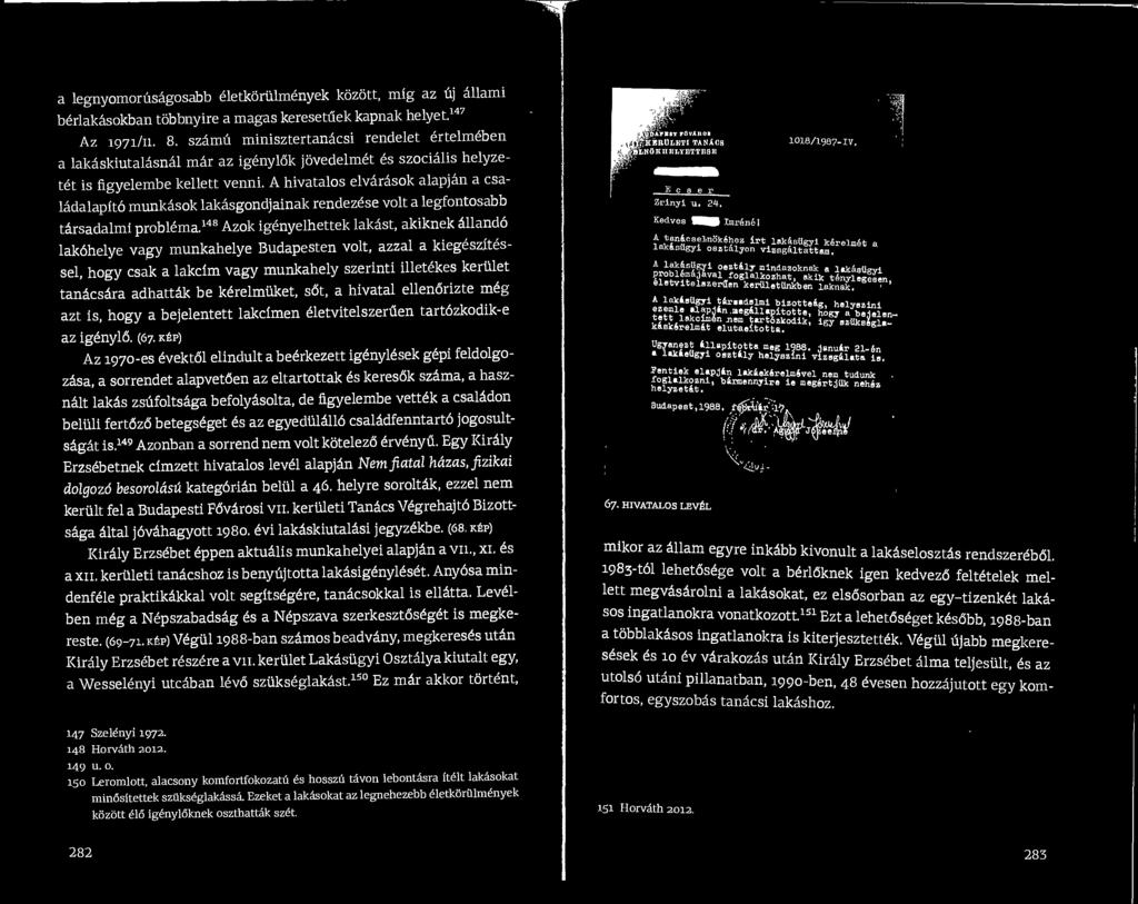 A hivatalos elvarasok alapjan a csaladalapito munkasok lakasgondjainak rendezese volt a legfontosabb tarsadalmi problema.