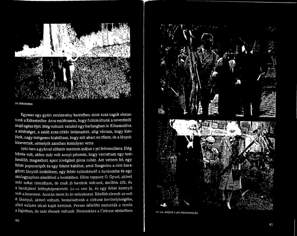 1961-ben a gydrral eldszor mentem mdjus l-jei felvonulasra. Eleg hdvbs volt, akkor mar volt annyi penzem, hogy varrattam egy testhez4116, magasitott spicc kivagasu piros ruhat.