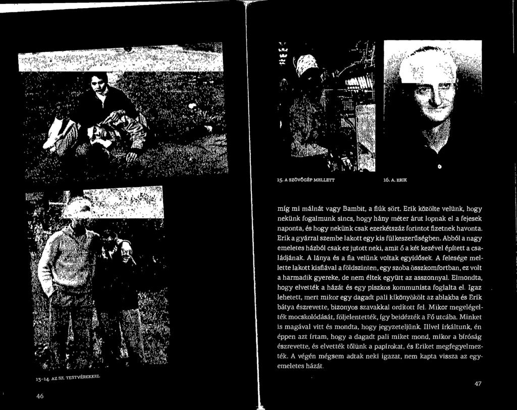 Elmondta, hogy elvett61< a Mzat es egy piszkos kommunista foglalta el.