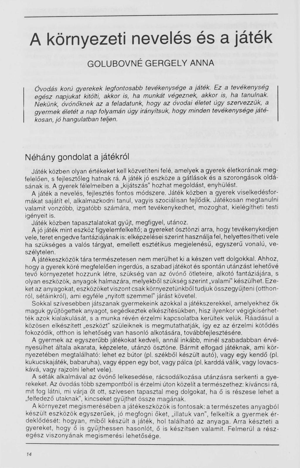 A környezeti nevelés és a játék GOLUBOVNÉ GERGELY ANNA Óvodás korú gyerekek legfontosabb tevékenysége a játék.