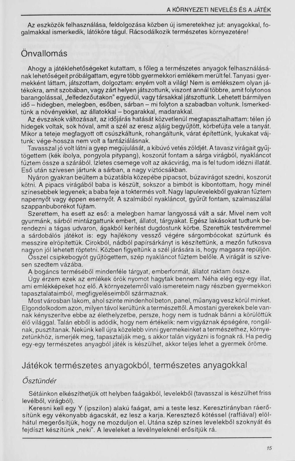A KÖRNYEZETI NEVELÉS ÉS A JÁTÉK Az eszközök felhasználása, feldolgozása közben új ismeretekhez jut: anyagokkal, fo galmakkal ismerkedik, látóköre tágul. Rácsodálkozik természetes környezetére!