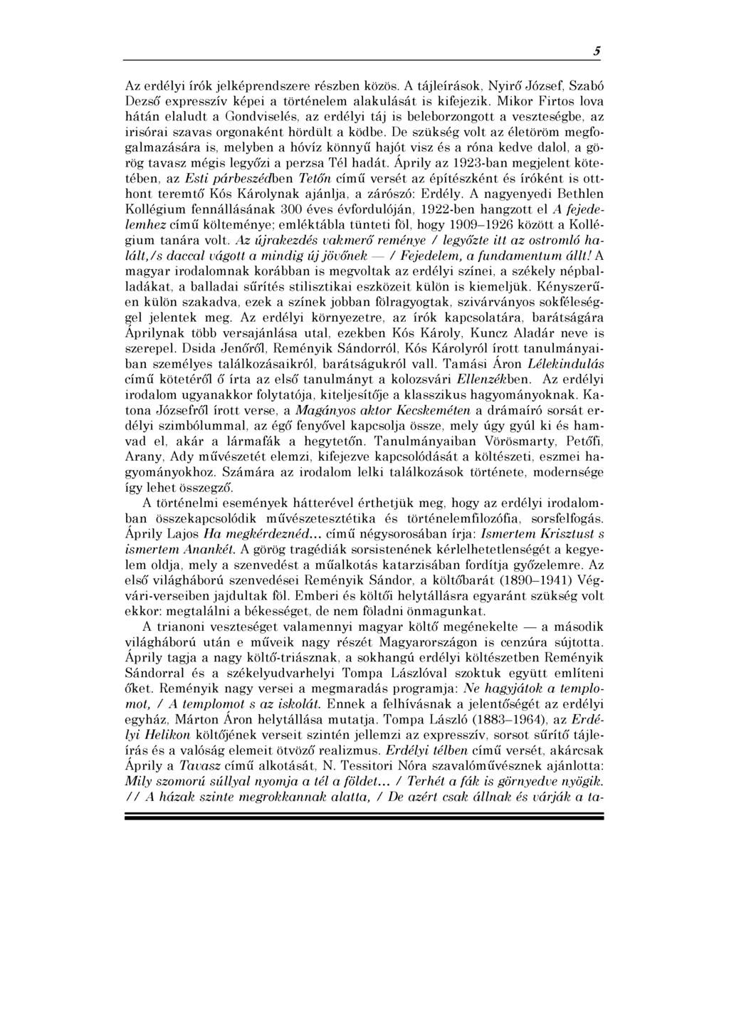 Az erdélyi írók jelképrendszere részben közös. A tájleírások, Nyírd József, Szabó Dezső expresszív képei a történelem alakulását is kifejezik.