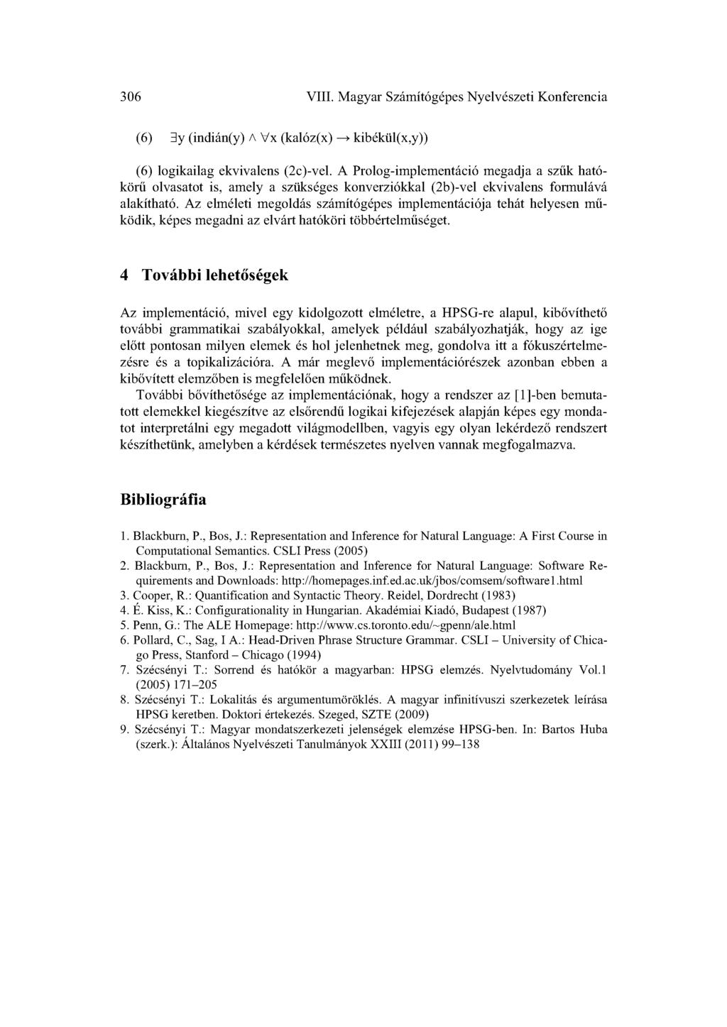 306 VIII. Magyar Számítógépes Nyelvészeti Konferencia (6) 3y (indián(y) A Vx (kalóz(x) ^ kibékül(x,y)) (6) logikailag ekvivalens (2c)-vel.