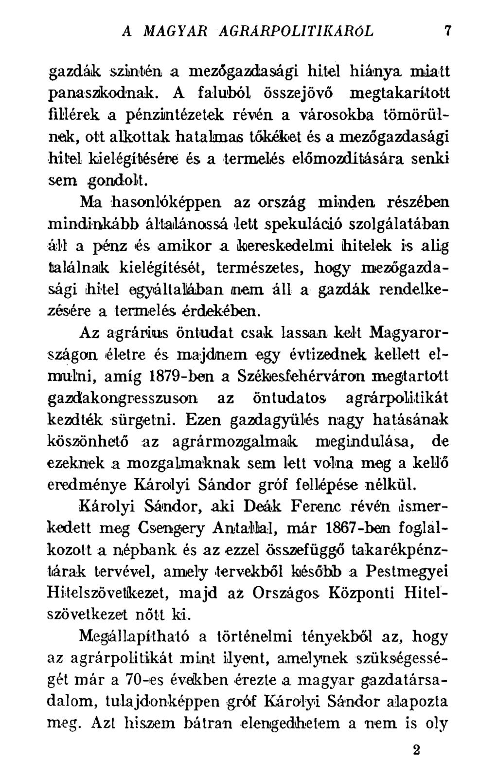 A MAGYAR AGRÁRPOLITIKÁRÓL 7 gazdák szintén a mezőgazdasági hitel hiánya miatt panaszkodnak.