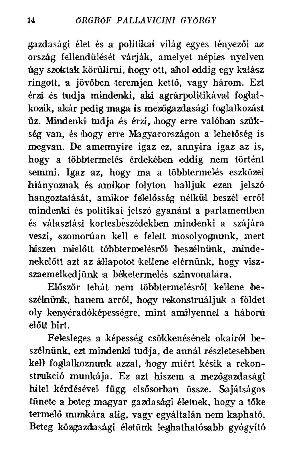 14 ŐRGRÓF PALLAV1CIN1 GYÖRGY gazdasági élet és a politikai világ egyes tényezői az ország fellendülését várják, amelyet népies nyelven úgy szoktak körülírni, hogy ott, ahol eddig egy kalász ringott,