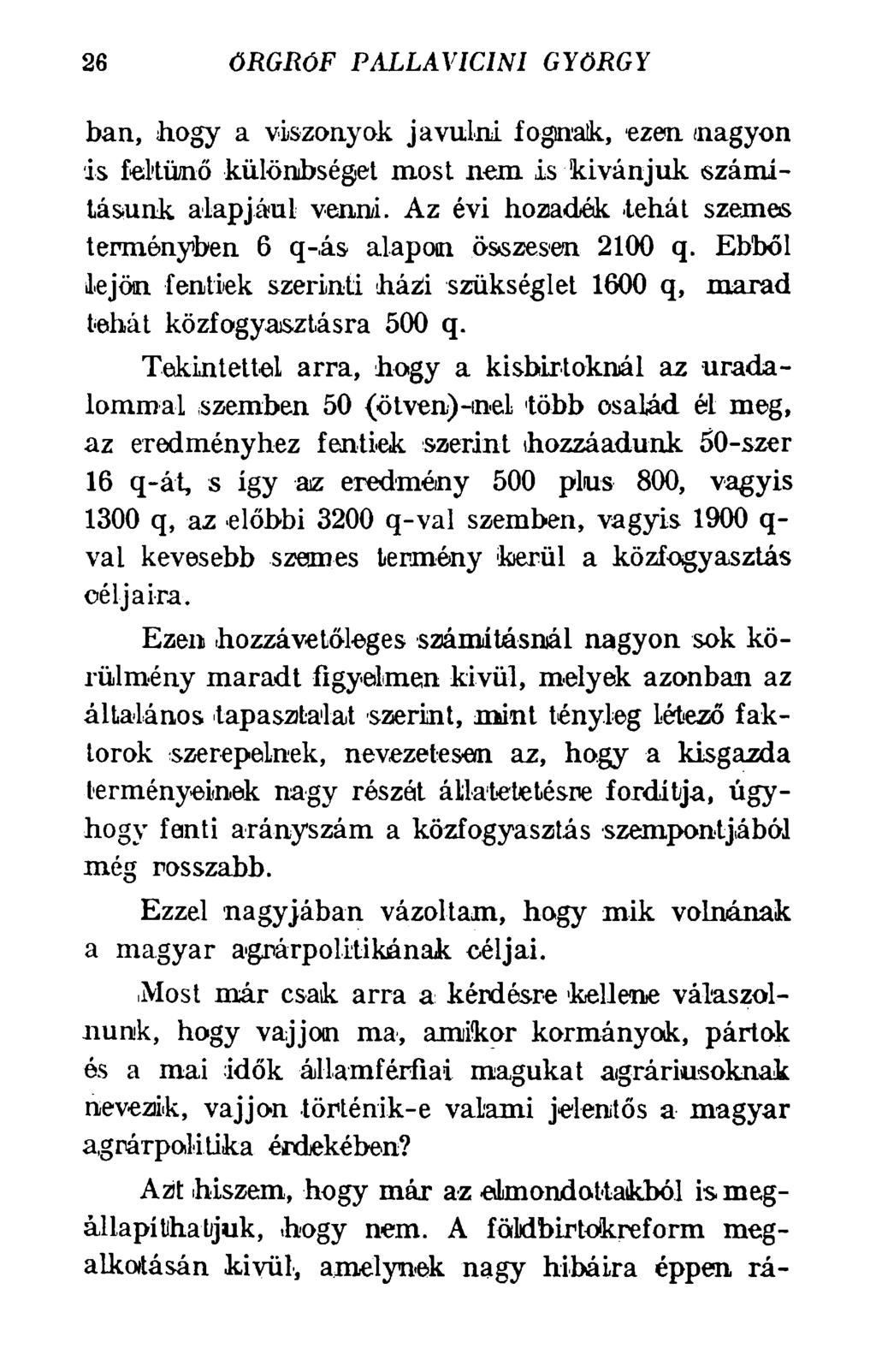 26 ŐRGRÓF PALLAV1CINI GYÖRGY ban, hogy a viszonyok javulni fognak, ezen nagyon is feltűnő különbséget most nem is kívánjuk számításunk alapjául venni.