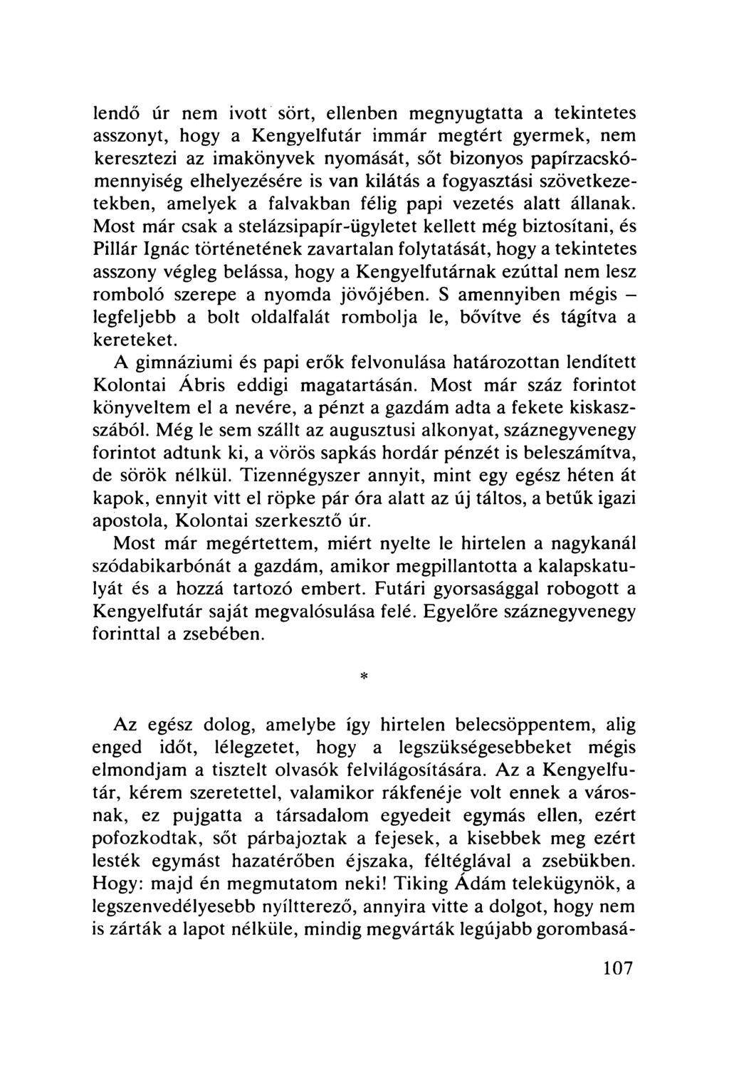 lendő úr nem ivott sört, ellenben megnyugtatta a tekintetes asszonyt, hogy a Kengyelfutár immár megtért gyermek, nem keresztezi az imakönyvek nyomását, sőt bizonyos papírzacskómennyiség elhelyezésére