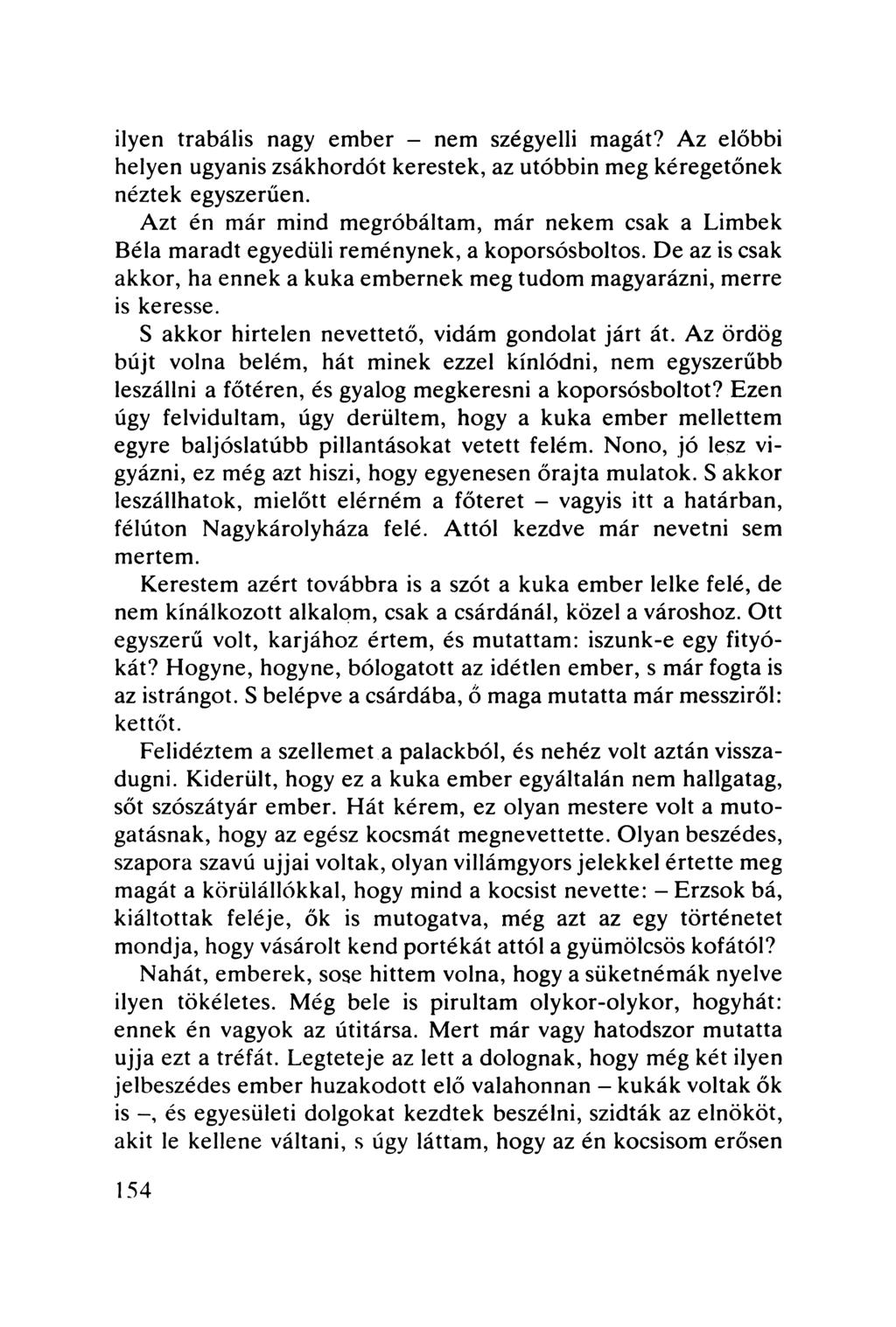 ilyen trabális nagy ember - nem szégyelli magát? Az előbbi helyen ugyanis zsákhordót kerestek, az utóbbin meg kéregetőnek néztek egyszerűen.