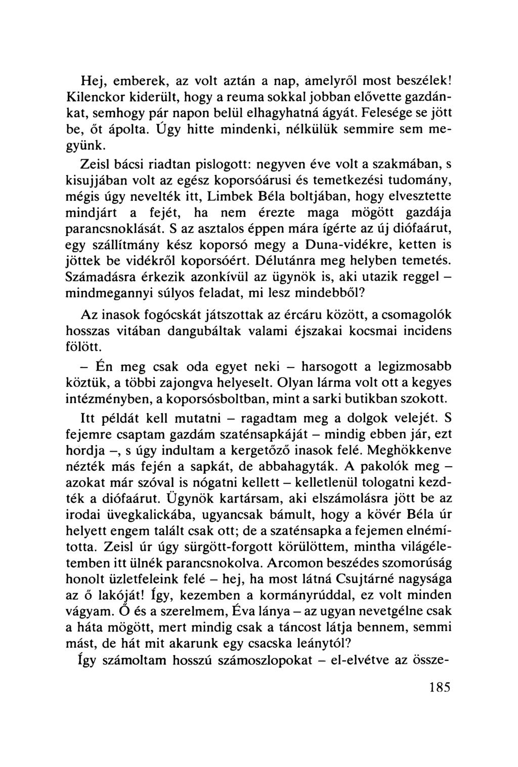 Hej, emberek, az volt aztán a nap, amelyről most beszélek! Kilenckor kiderült, hogy a reuma sokkal jobban elővette gazdánkat, semhogy pár napon belül elhagyhatná ágyát. Felesége se jött be, őt ápolta.