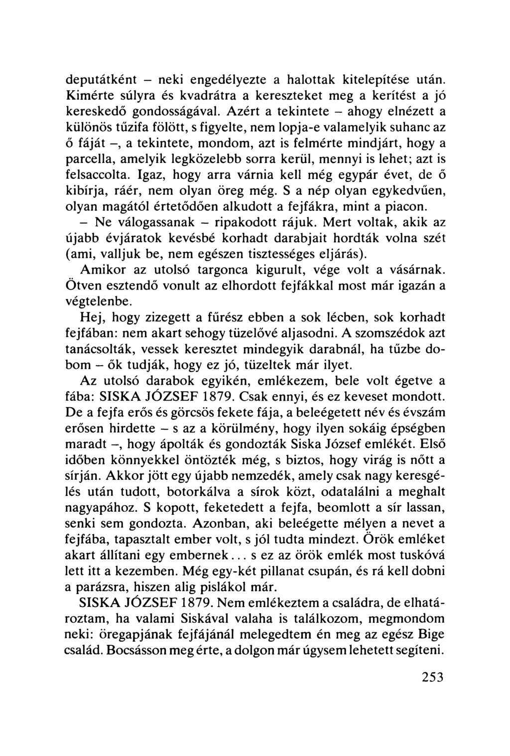 deputátként - neki engedélyezte a halottak kitelepítése után. Kimérte súlyra és kvadrátra a kereszteket meg a kerítést a jó kereskedő gondosságával.