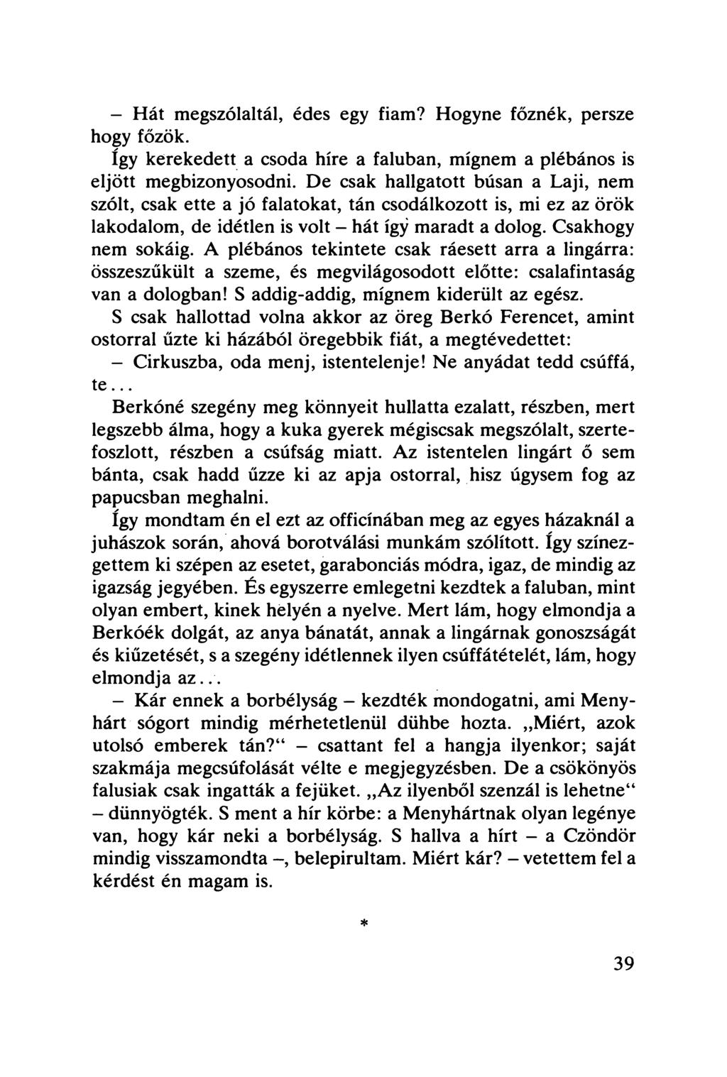 - Hát megszólaltál, édes egy fiam? Hogyne főznék, persze hogy főzök. így kerekedett a csoda híre a faluban, mígnem a plébános is eljött megbizonyosodni.