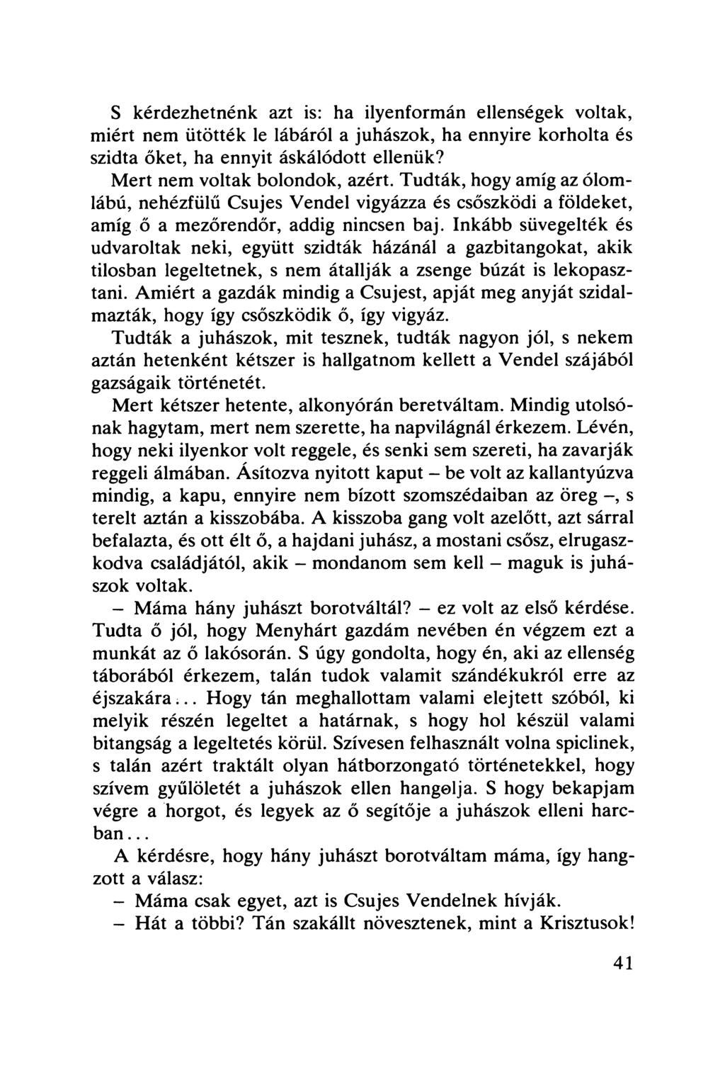 S kérdezhetnénk azt is: ha ilyenformán ellenségek voltak, miért nem ütötték le lábáról a juhászok, ha ennyire korholta és szidta őket, ha ennyit áskálódott ellenük? Mert nem voltak bolondok, azért.