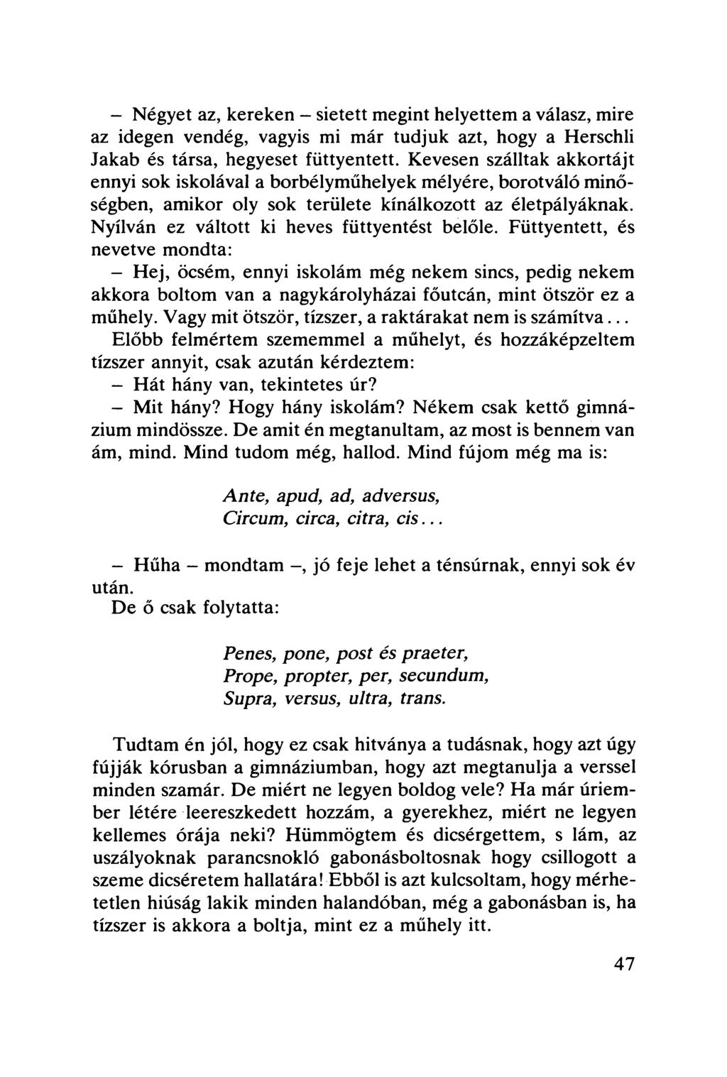 - Négyet az, kereken - sietett megint helyettem a válasz, mire az idegen vendég, vagyis mi már tudjuk azt, hogy a Herschli Jakab és társa, hegyeset füttyentett.