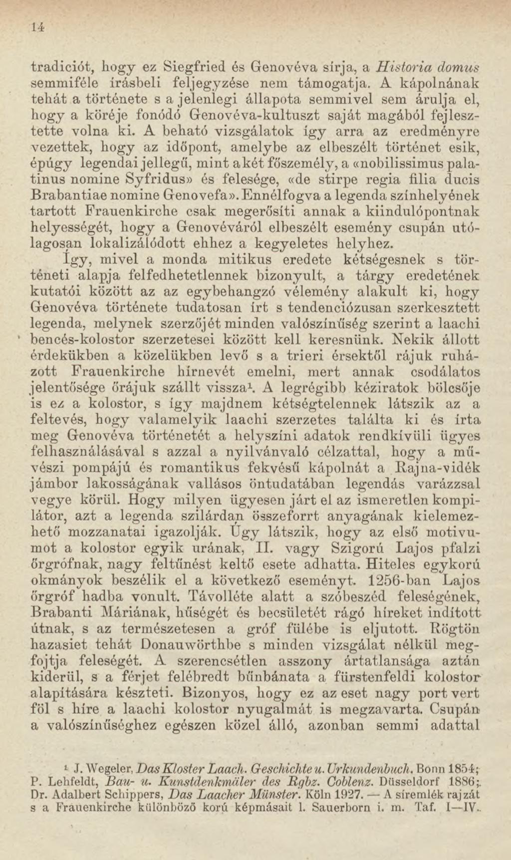 14 tradíciót, hogy ez Siegfried és Genovéva sírja, a História domus semmiféle írásbeli feljegyzése nem támogatja.