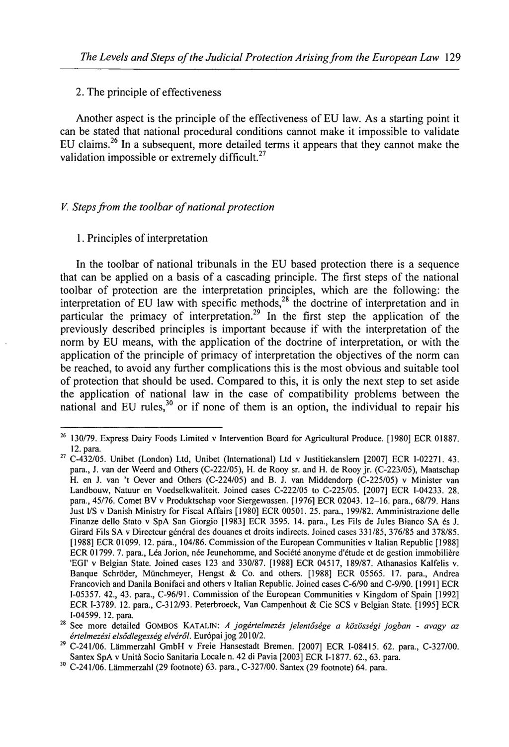The Levels and Steps of the Judicial Protection Arising from the European Law 129 2. The principle of effectiveness Another aspect is the principle of the effectiveness of EU law.