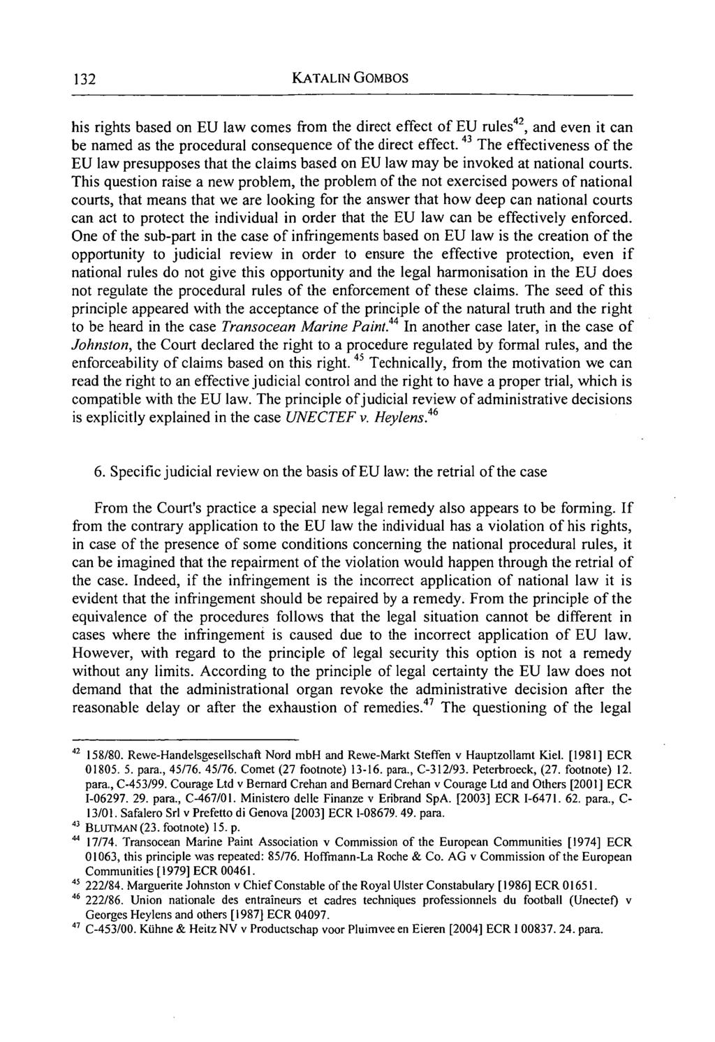 132 KATALIN GOMBOS his rights based on EU law comes from the direct effect of EU rules 42, and even it can be named as the procedural consequence of the direct effect.