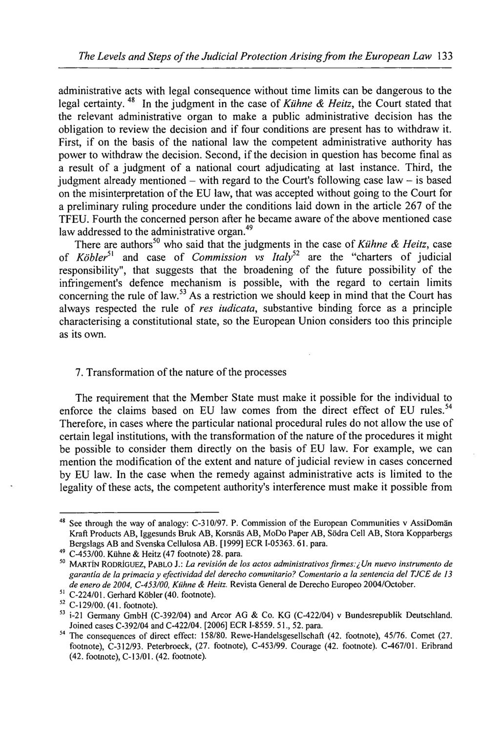 The Levels and Steps of the Judicial Protection Arising from the European Law 133 administrative acts with legal consequence without time limits can be dangerous to the legal certainty.