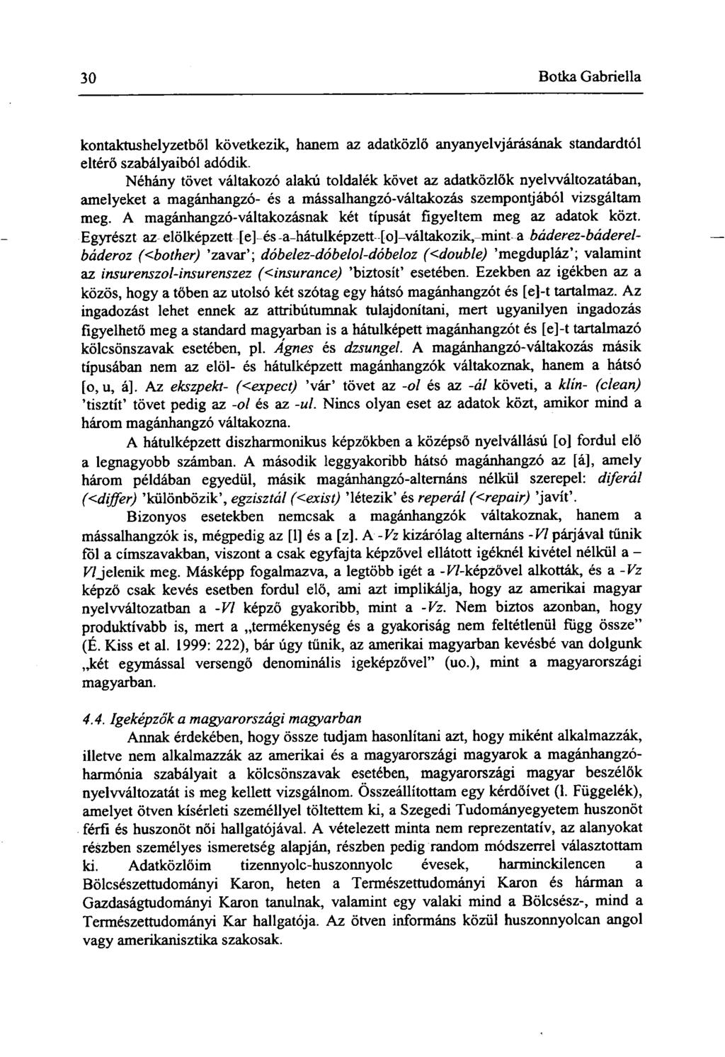 30 Botka Gabriella kontaktushelyzetből következik, hanem az adatközlő anyanyelvjárásának standardtól eltérő szabályaiból adódik.