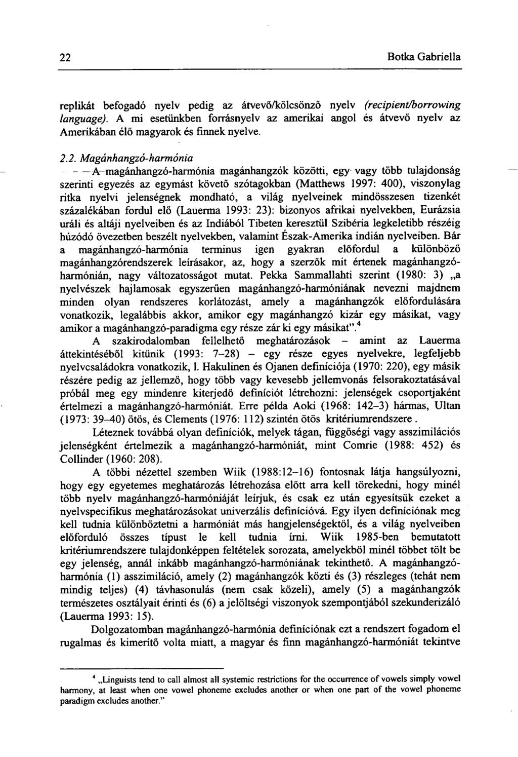 22 Botka Gabriella replikát befogadó nyelv pedig az átvevő/kölcsönző nyelv (recipient/borrowing language).