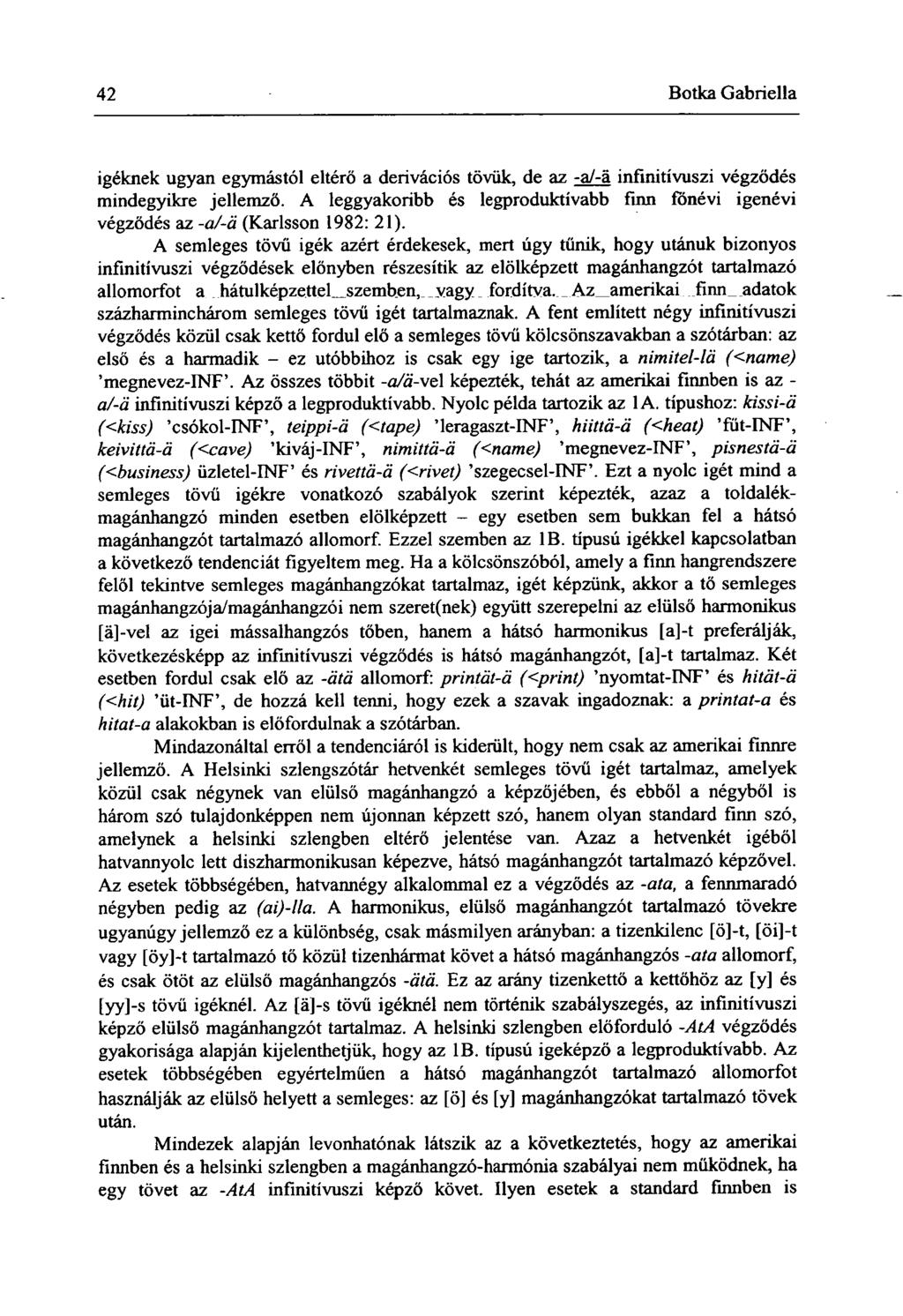42 Botka Gabriella igéknek ugyan egymástól eltérő a derivációs tövük, de az -a/-á infinitívuszi végződés mindegyikre jellemző.