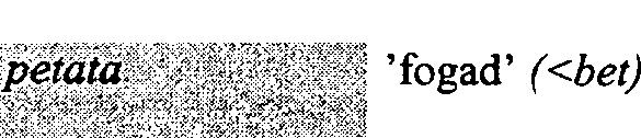 - p a z a r o l (<waste) vitsata _, w / ' f e l k a p c s o l ^ i (<switch) veitata,.,, v á r (<wait) vinkata, / V i p i s l o g, h u n y o r í t K ' V.«'v,,, veitata h e g e s z t (<weld) r,<.