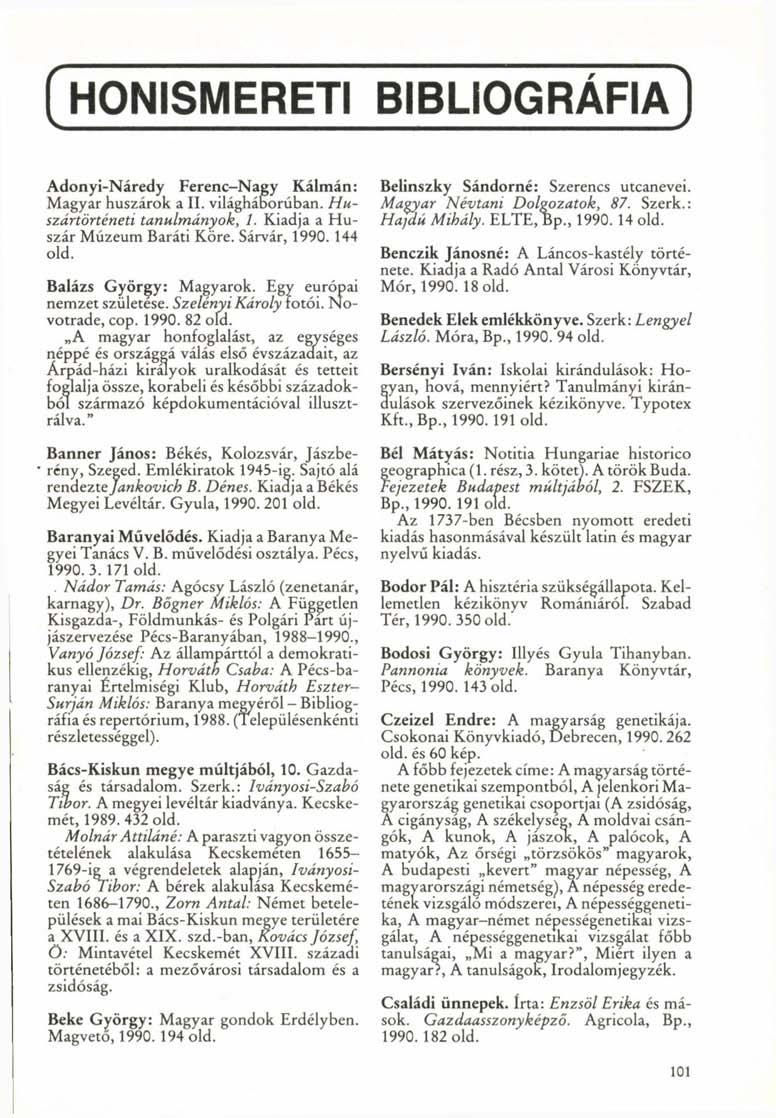 HONISMERETI BIBLIOGRÁFIA Adonyi-Náredy Ferenc-Nagy Kálmán: Magyar huszárok a II. világháborúban. Huszártörténeti tanulmányok, 1. Kiadja a Huszár Múzeum Baráti Köre. Sárvár, 1990.