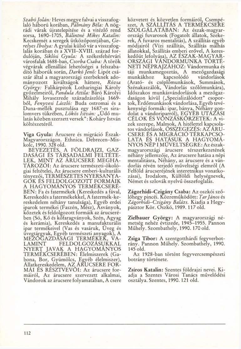 Szabó Jolán: Heves megye falvai a visszafoglaló háború korában, Pálmány Béla: A nógrádi várak újratelepítése és a vitézlő rend sorsa, 1690-1705, Bálintné Mikes Katalin: Kecskemét a seregek