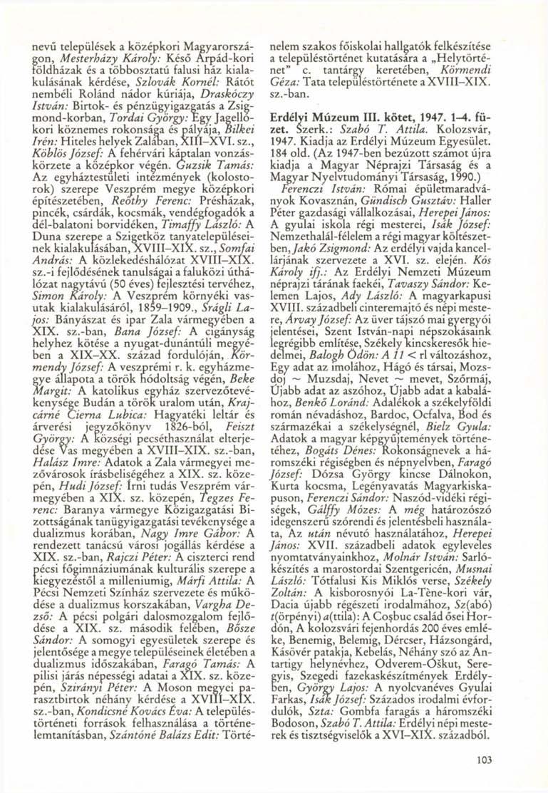 nevű települések a középkori Magyarországon, Mesterházy Károly: Késő Árpád-kori földházak és a többosztatú falusi ház kialakulásának kérdése, Szlovák Kornél: Rátót nembéli Rolánd nádor kúriája,