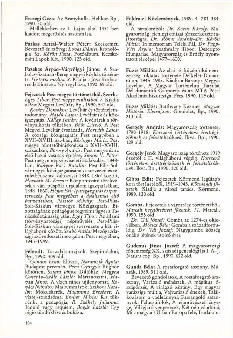 Érszegi Géza: Az Aranybulla. Helikon Bp., 1990. 50 Mellékletben az I. Lajos által 1351-ben kiadott megerősítés hasonmása. Farkas Antal-Walter Péter: Kecskemét.