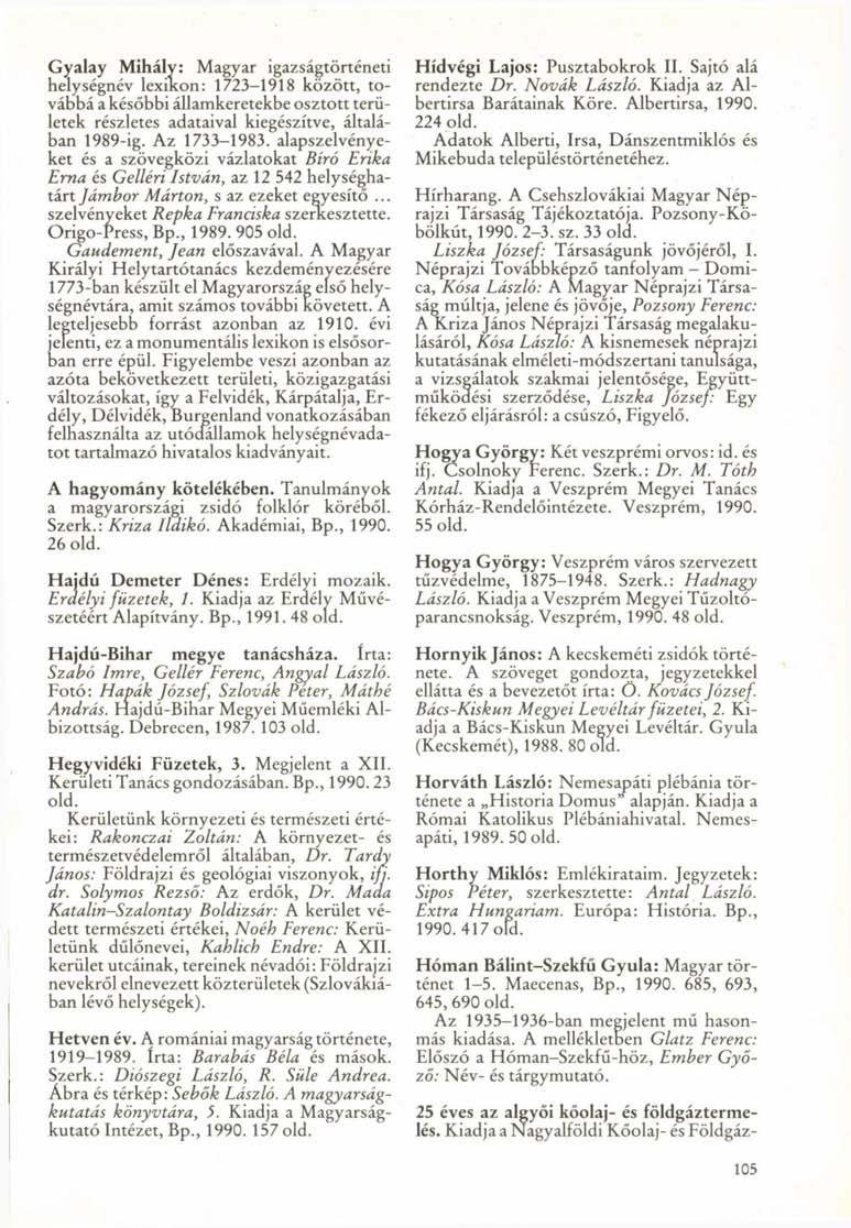 Gyalay Mihály: Magyar igazságtörténeti helységnév lexikon: 1723-1918 között, továbbá a későbbi államkeretekbe osztott területek részletes adataival kiegészítve, általában 1989-ig. Az 1733-1983.