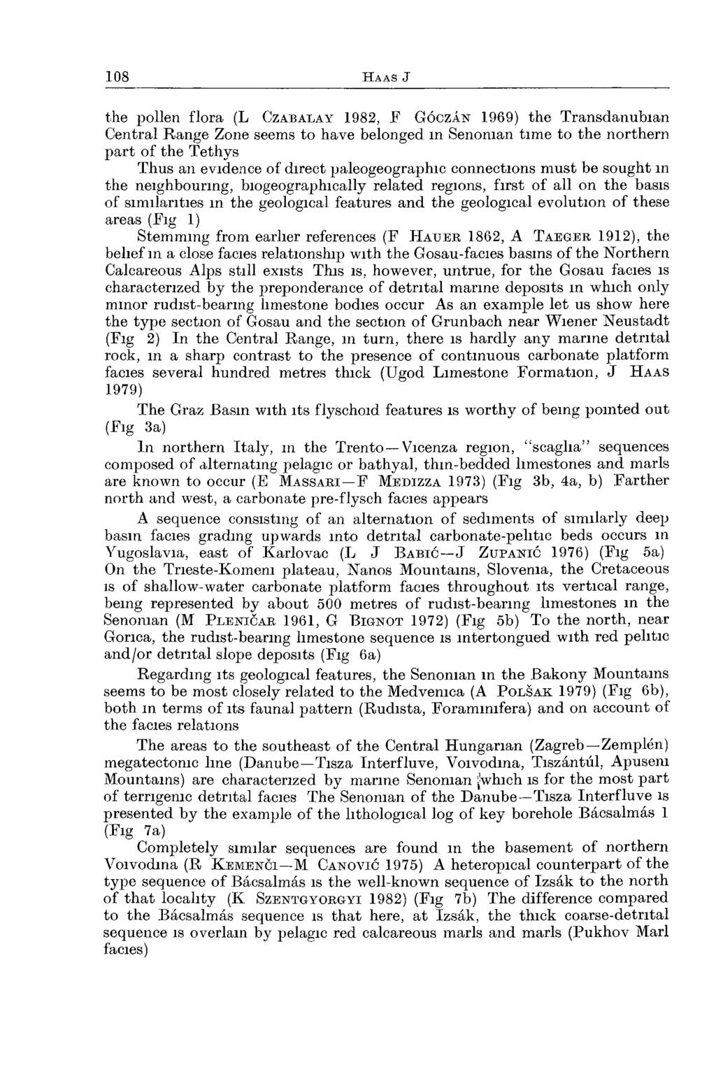 the pollen flora (L Cz a b a l a y 1982, F G ó c zá n 1969) the Transdanubian Central Range Zone seems to have belonged in Senonian time to the northern part of the Tethys Thus an evidence of direct