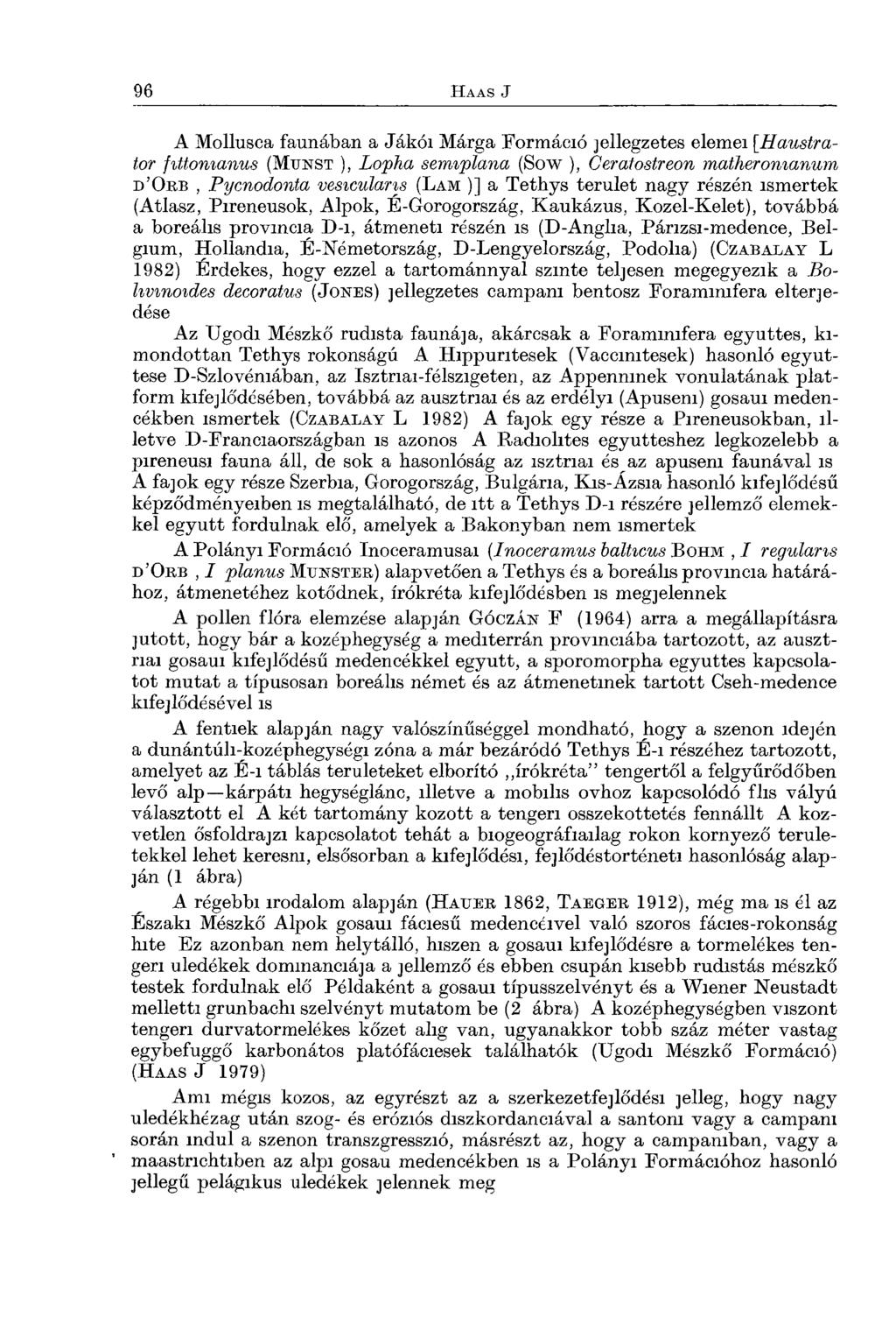 A Mollusca faunában a Jákói Márga Formáció jellegzetes elemei [Haustrator fittomanus (M u n st ), Lopha semiplana (Sow ), Ceratostreon matheromanum d Or b, Pycnodonta vesiculans (L ám )] a Tethys