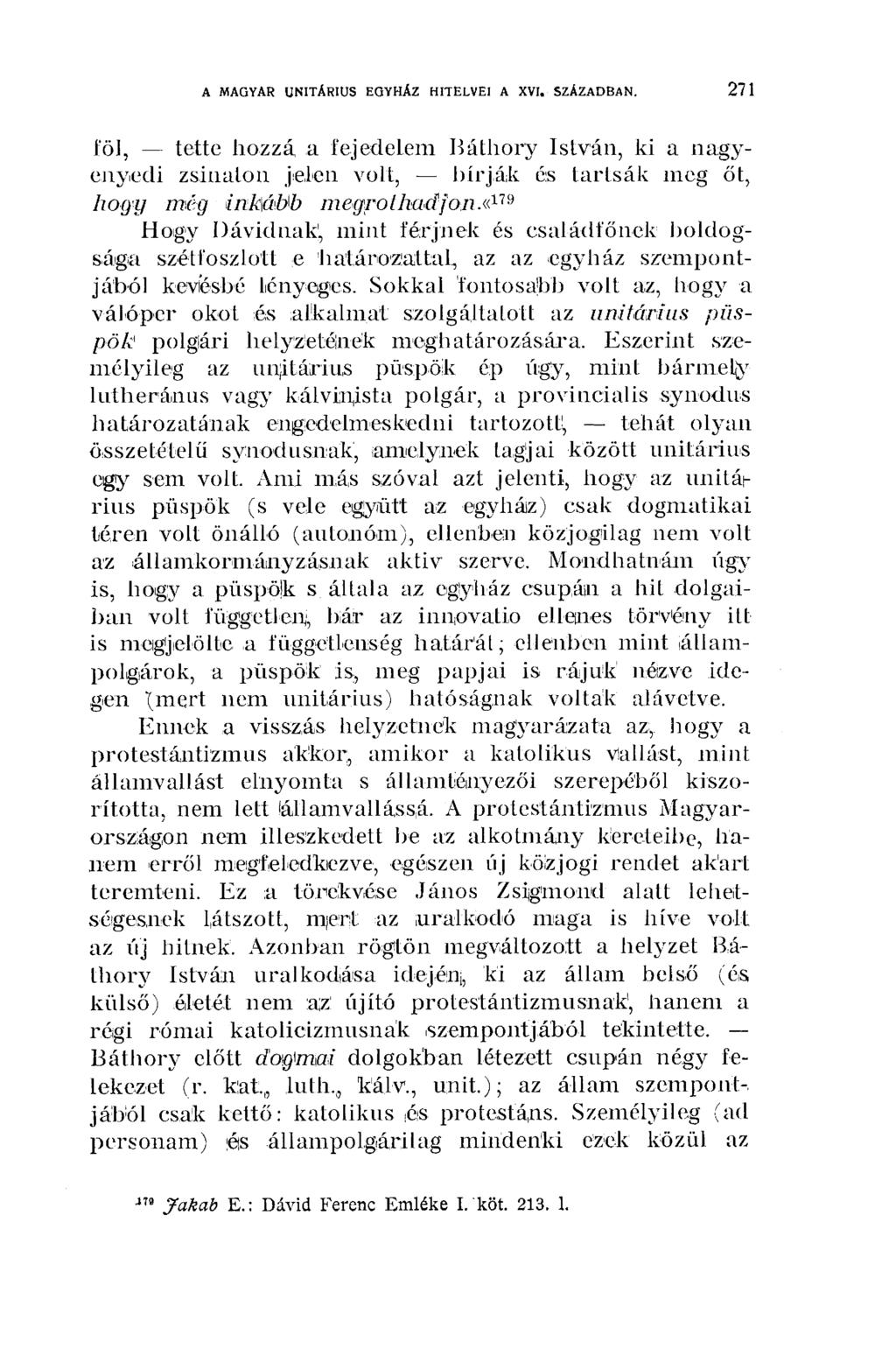 271 A MAGYAR UNITÁRIUS EGYHÁZ'ÍHITELVEI A XVI. SZÁZADBAN. föl, tette hozzá a fejedelem Báthory István, ki a nagyenyedi zsinaton jelen volt, bírják c:s tartsák meg őt, hogy még iitk\áub megrothadjon.