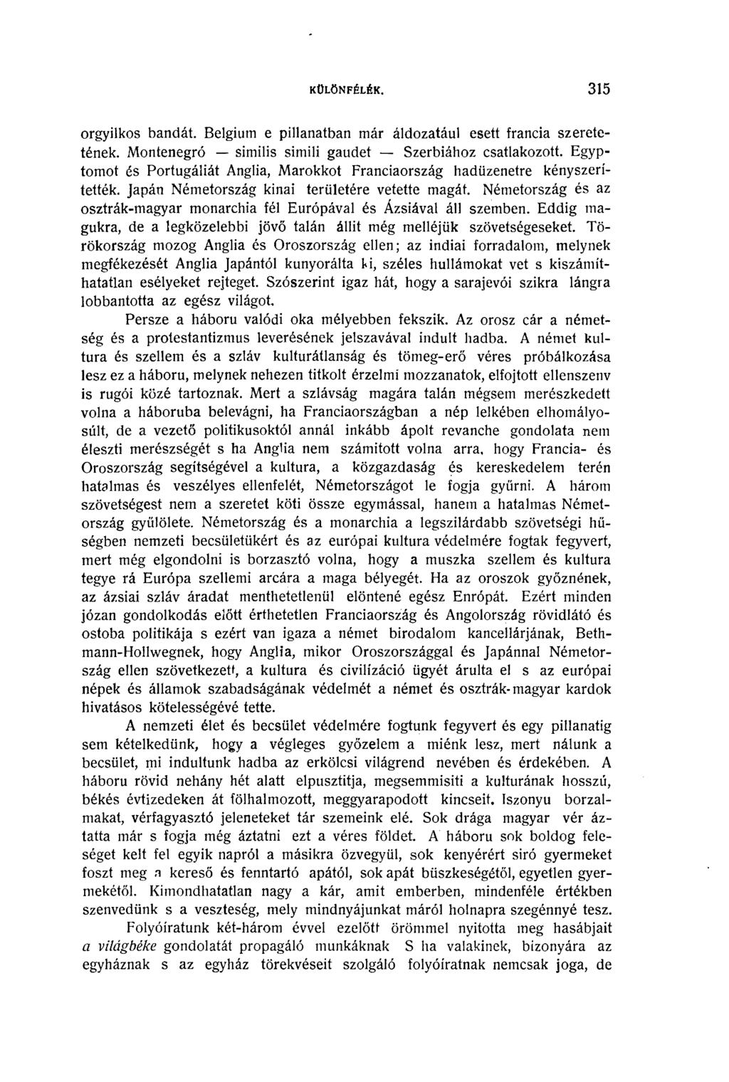 KÜLÖNFÉLÉK. 3 1 5 orgyilkos bandát. Belgium e pillanatban már áldozatául esett francia szeretetének. Montenegró similis simili gaudet Szerbiához csatlakozott.