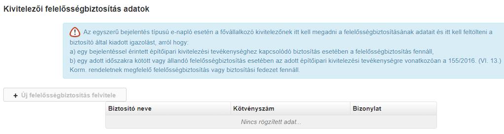 feltöltött kivitelezői felelősségbiztosítás Csak e-főnaplóban feltétel, e-alnaplóban nem. Szükségessége naplótípustól függ. A kivitelezői felelősségbiztosítást csak a 2019.10.24.