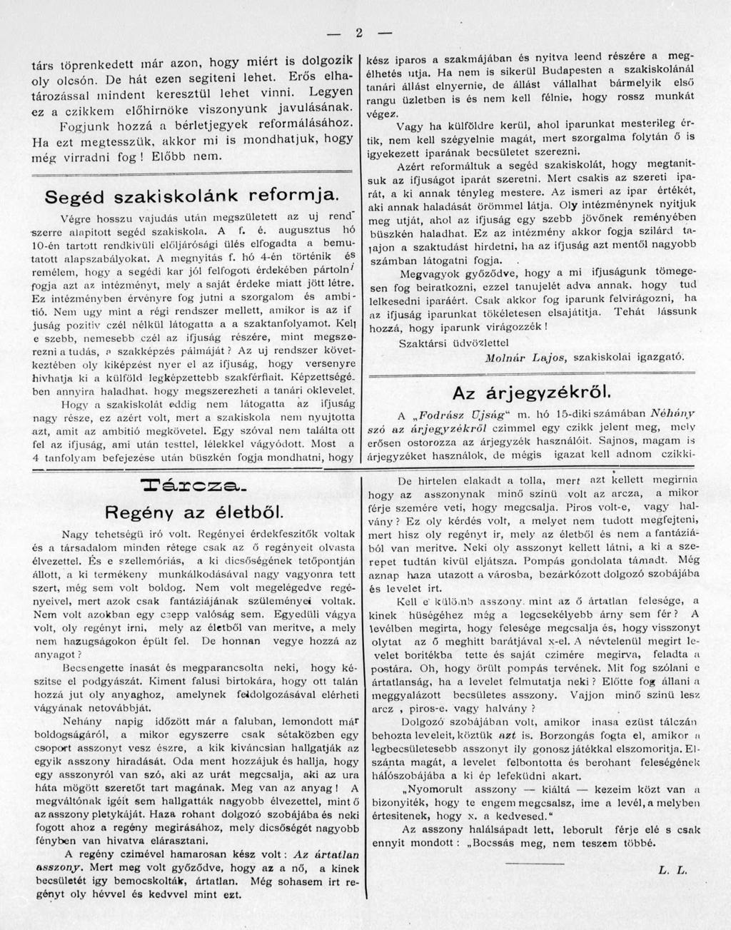 társ töprenkedett már azon, hogy miért is dolgozik oly olcsón. De hát ezen segiteni lehet. Erős elhatározással mindent keresztül lehet vinni. Legyen ez a czikkem előhirnöke viszonyunk javulásának.