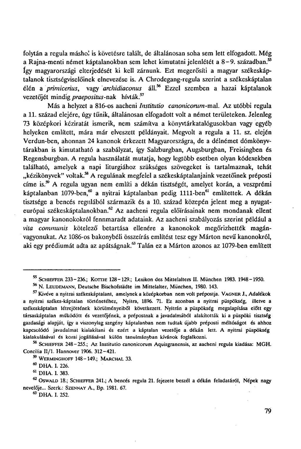 folytán a regula máshol is követésre talált, de általánosan soha sem lett elfogadott. Még a Rajna-menti német káptalanokban sem lehet kimutatni jelenlétét a 8-9. században.