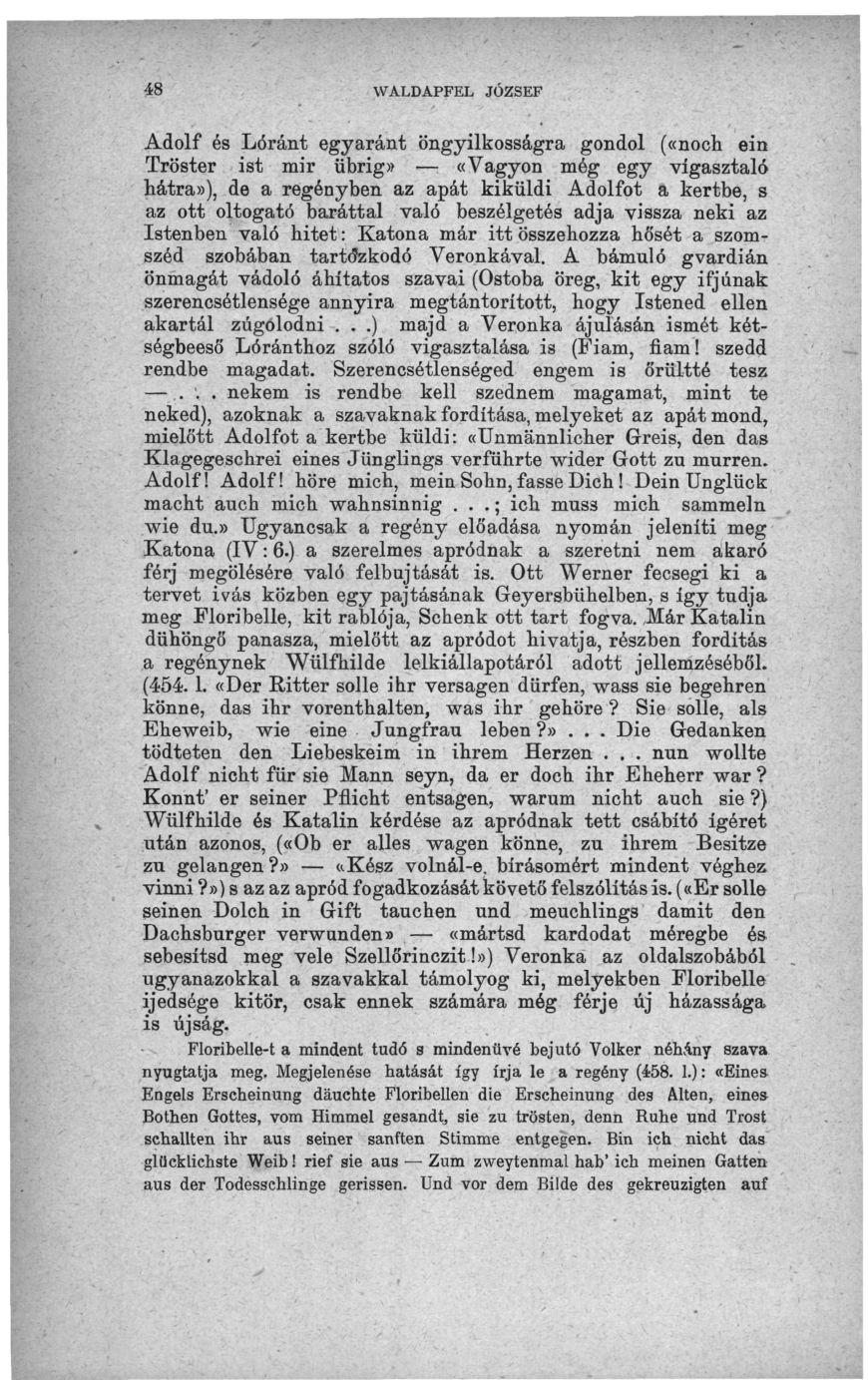 48 WALDAPFEL JÓZSEF Adolf és Lóránt egyaránt öngyilkosságra gondol («noch ein Tröster ist mir übrig» «Vagyon még egy vigasztald hátra»), de a regényben az apát kiküldi Adolfot a kertbe, s az ott