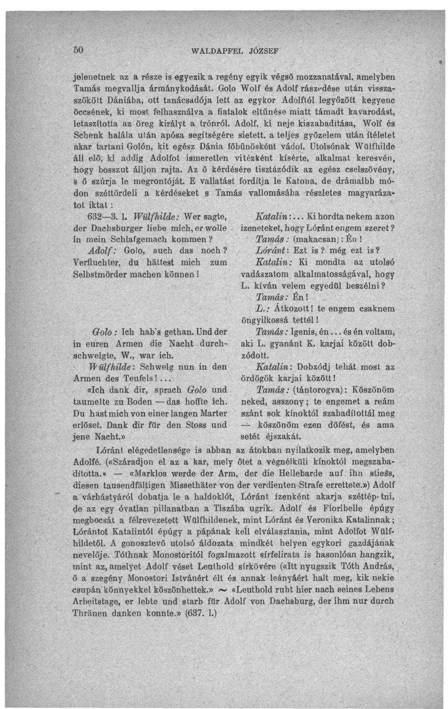 50 WALDAPFEL JÓZSEF jelenetnek az a része is egyezik a regény egyik végső mozzanatával, amelyben Tamás megvallja ármánykodását.