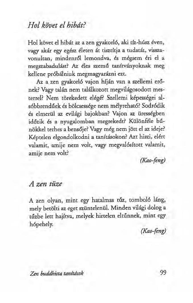Hol követ el hibát? Hol követ el hibát az a zen gyakorló, aki tíz-húsz éven, vagy akár egy egész életen át tisztítja a tudatát, visszavonultan, mindenről lemondva, és mégsem éri el a megszabadulást?