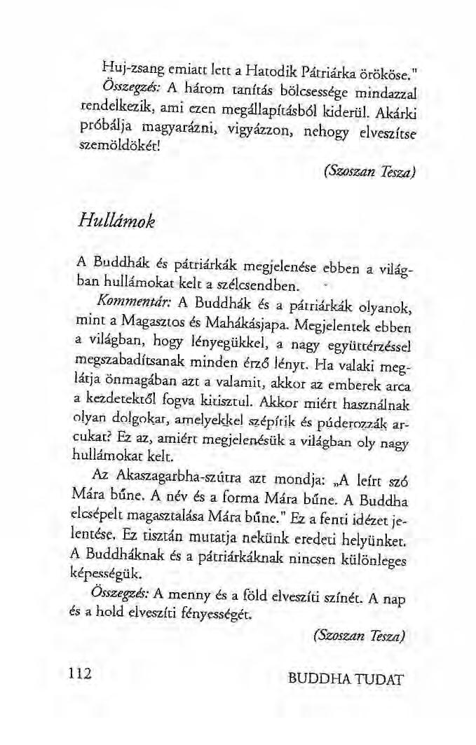 Huj-zsang emiatt lett a Hatodik Pátriárka örököse." Összegzés: A három tanítás bölcsessége mindazzal rendelkezik, ami ezen megállapításból kiderül.