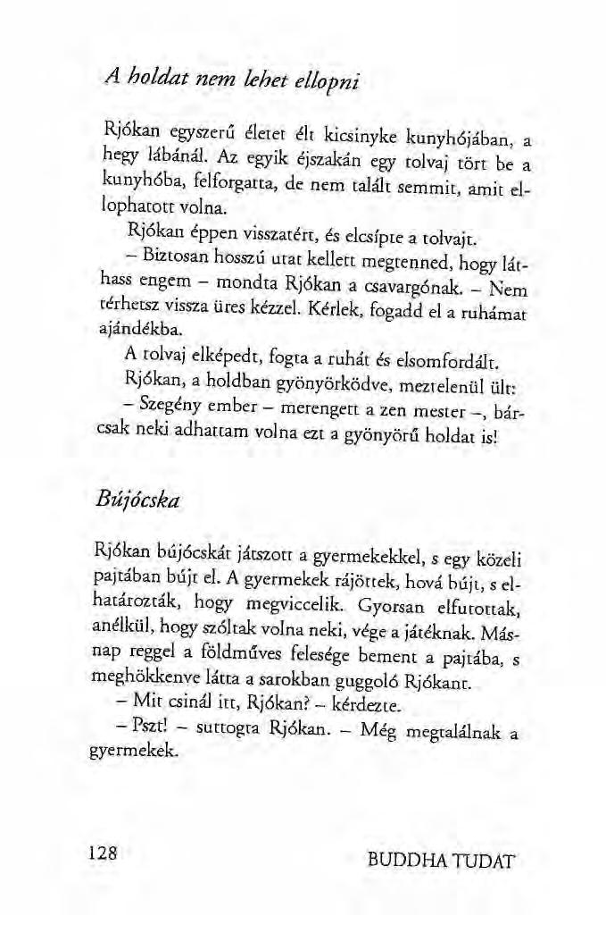 A holdat nem lehet ellopni Rjókan egyszerű életet élt kicsinyke kunyhójában, a hegy lábánál. Az egyik éjszakán egy tolvaj tört be a kunyhóba, felforgatta, de nem talált semmit, amit ellophatott volna.