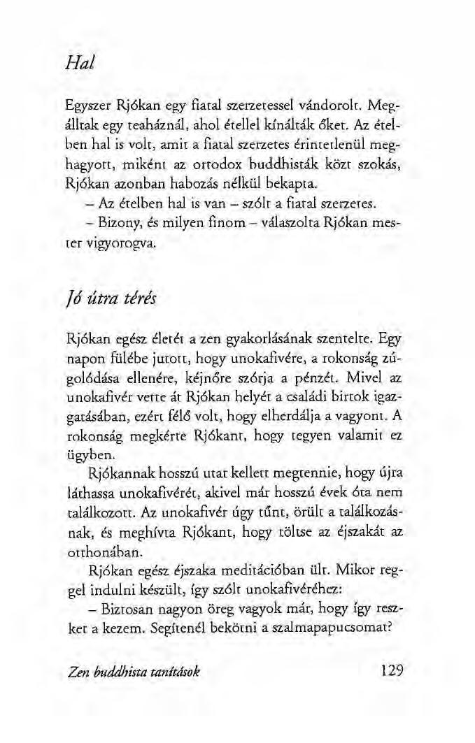 Hal Egyszer Rjókan egy fiatal szerzetessel vándorolt. Megálltak egy teaháznál, ahol étellel kínálták őket.