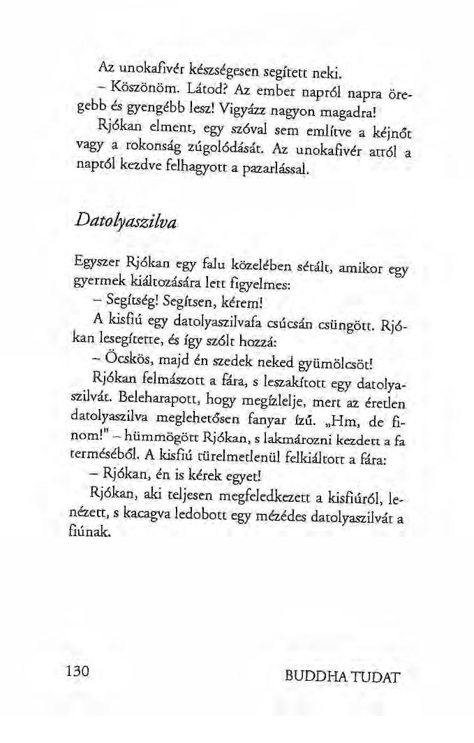 Az unokafivér készségesen segített neki. - Köszönöm. Látod? Az ember napról napra öregebb és gyengébb lesz! Vigyázz nagyon magadra!