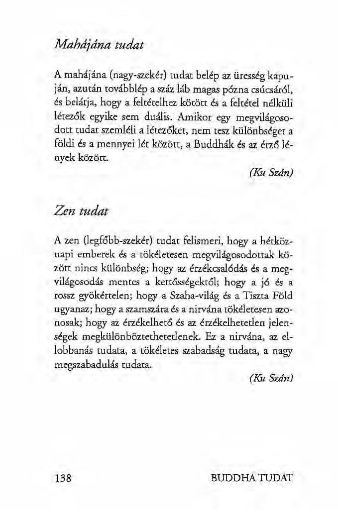 Mahdjdna tudat A mahájána (nagy-szekér) tudat belép az üresség kapuján, azután továbblép a száz láb magas pózna csúcsáról, és belátja, hogy a feltételhez kötött és a feltétel nélküli létezők egyike