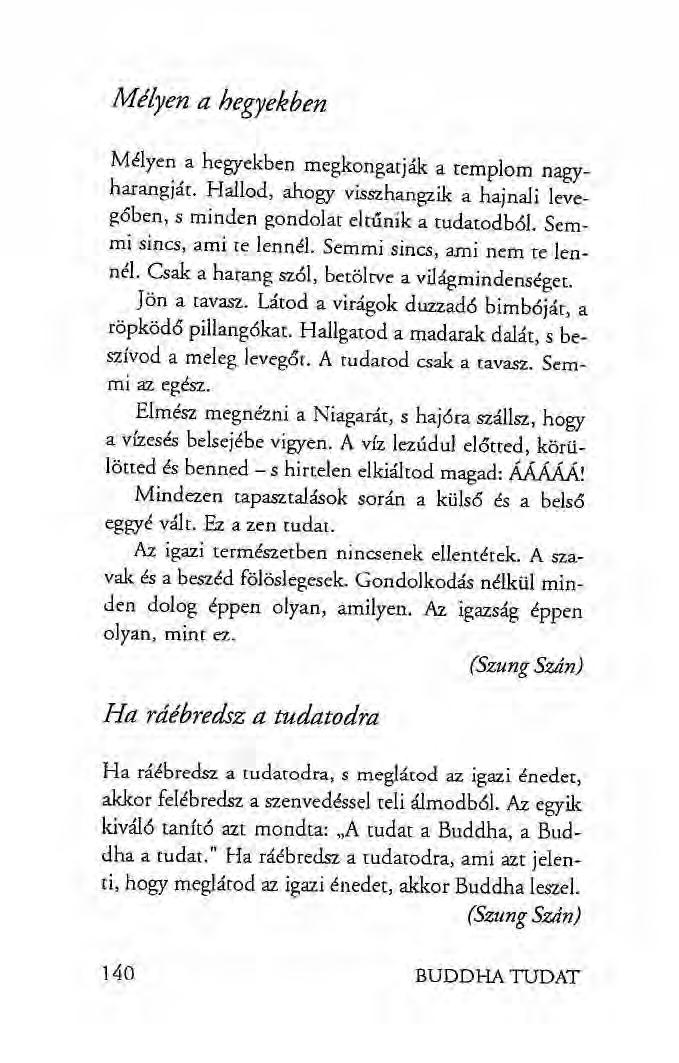 Mélyen a hegyekben Mélyen a hegyekben megkongatják a templom nagyharangját. Hallod, ahogy visszhangzik a hajnali levegőben, s minden gondolat eltűnik a tudatodból. Semmi sincs, ami te lennél.
