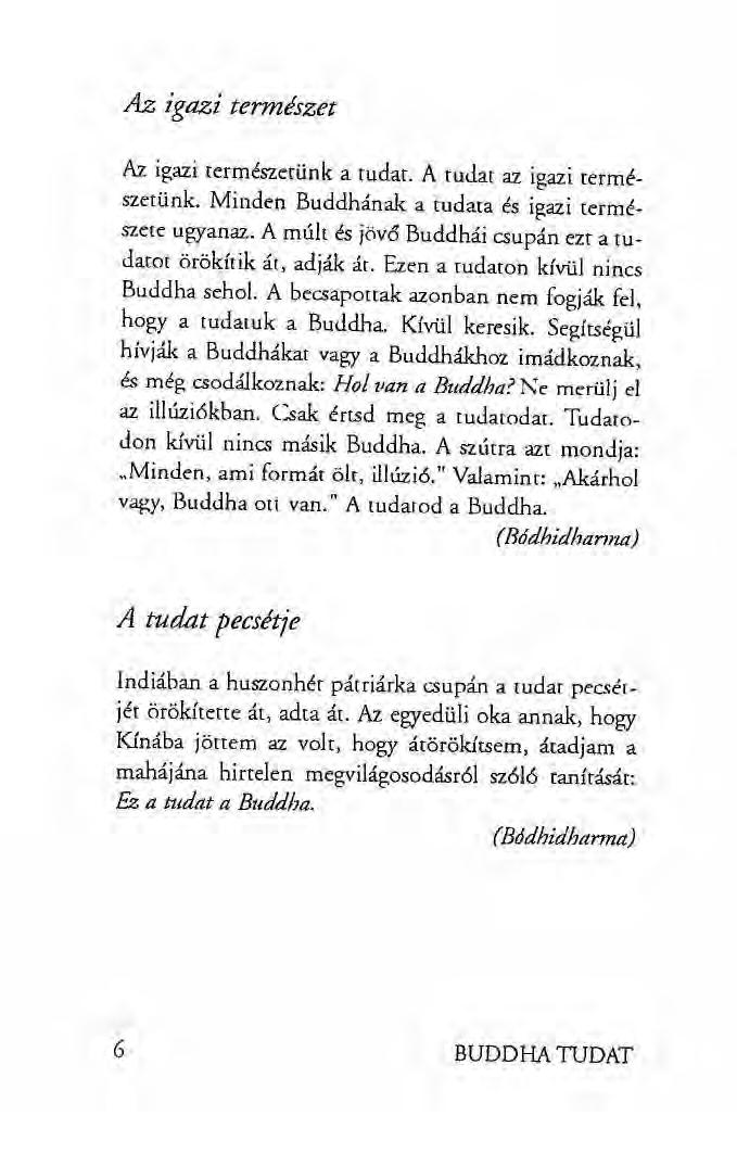 Az igazi természet Az igazi természetünk a tudar. A tudat az igazi természetünk. Minden Buddhának a tudata és igazi természete ugyanaz.