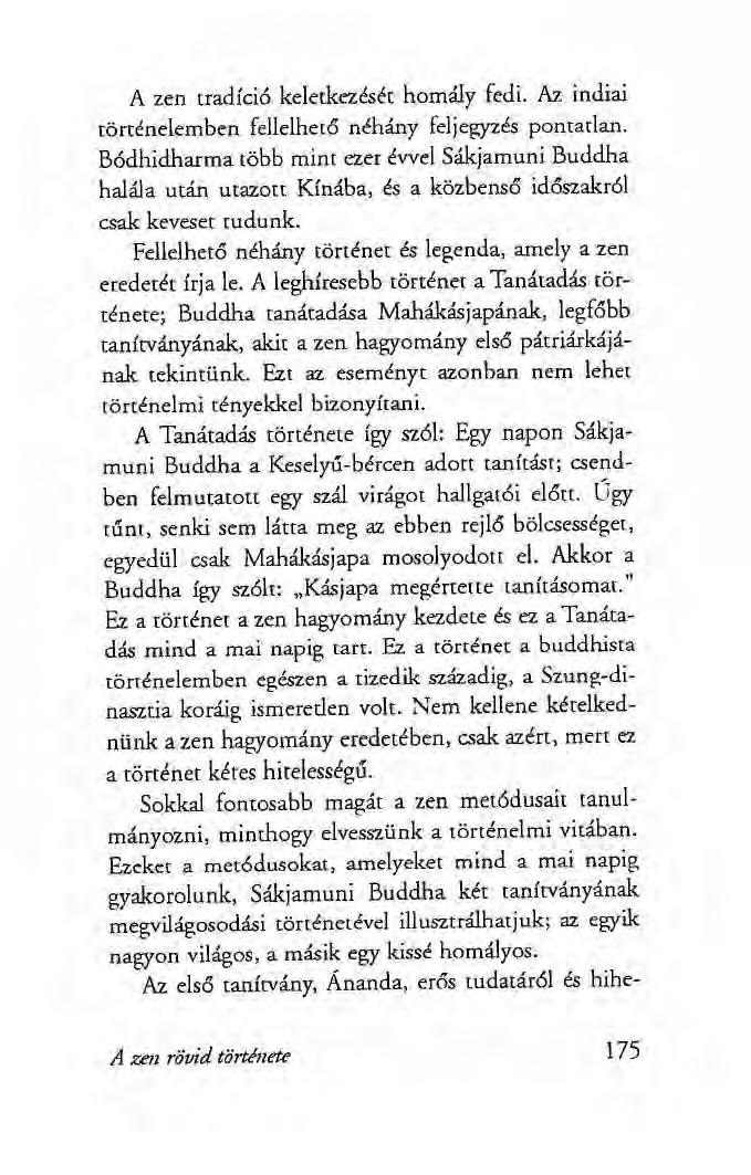 A zen tradíci6 keletkezését homály fedi. Az indiai történelemben fellelhető néhány feljegyzés pontatlan.
