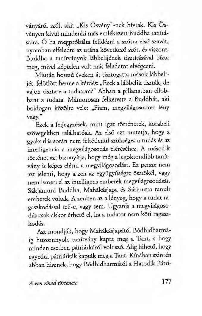 ványáról szól, akit Kis Ösvény"-nek hívtak. Kis Ösvényen kívül mindenki más emlékezett Buddha tanításaira.