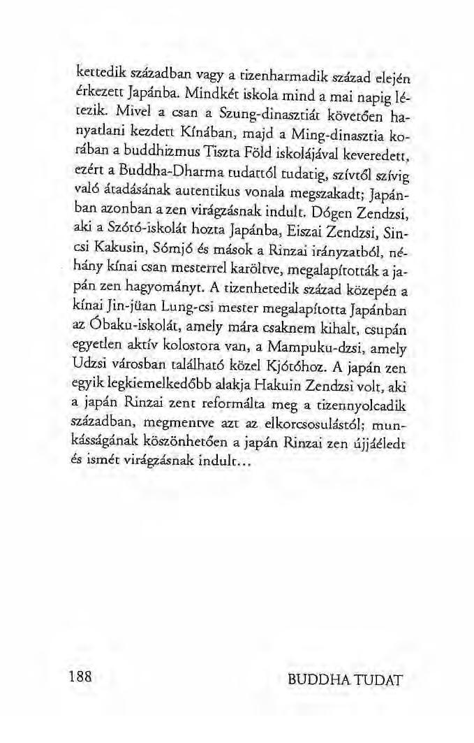 kettedik században vagy a tizenharmadik század elején érkezett Japánba. Mindkét iskola mind a mai napig létezik.